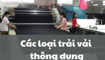 Các Loại Trải Vải Được Sử Dụng Trong Quy Trình Trải Vải